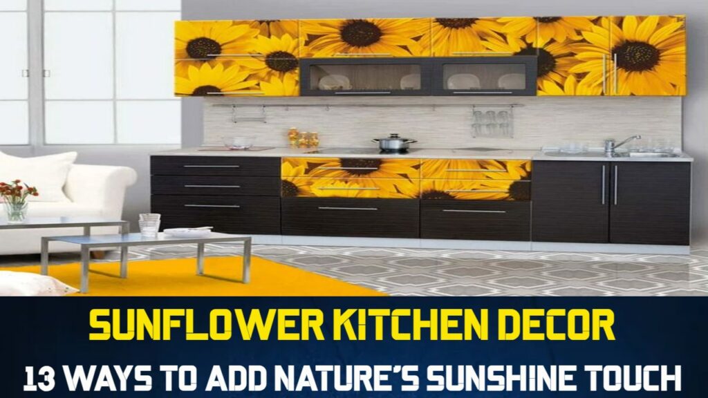 Sunflower Kitchen Decor 13 Ways to Add Nature's Sunshine Touch to you Kitchen